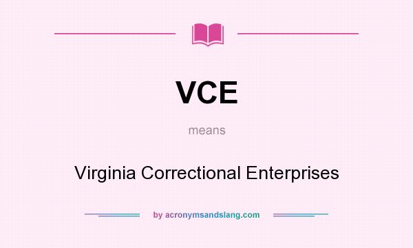What does VCE mean? It stands for Virginia Correctional Enterprises