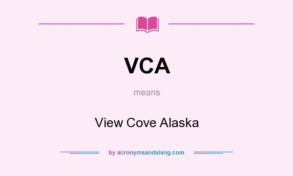 What does VCA mean? It stands for View Cove Alaska
