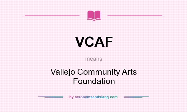 What does VCAF mean? It stands for Vallejo Community Arts Foundation