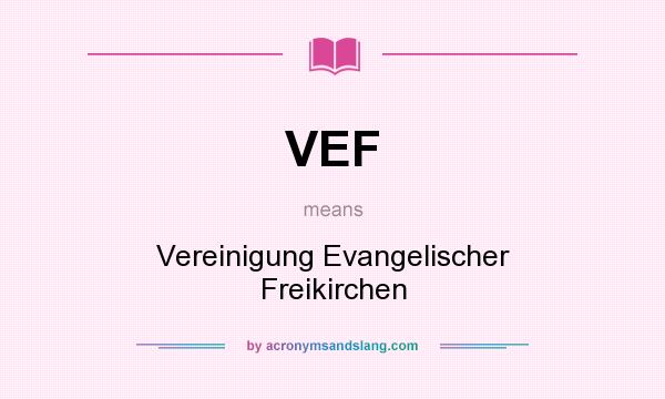 What does VEF mean? It stands for Vereinigung Evangelischer Freikirchen