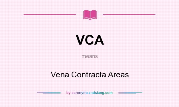 What does VCA mean? It stands for Vena Contracta Areas