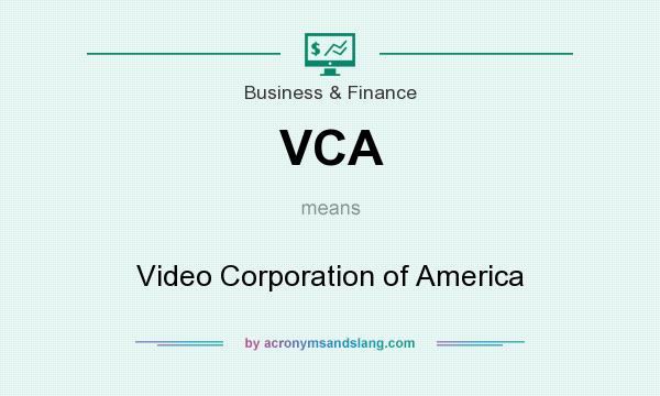 What does VCA mean? It stands for Video Corporation of America