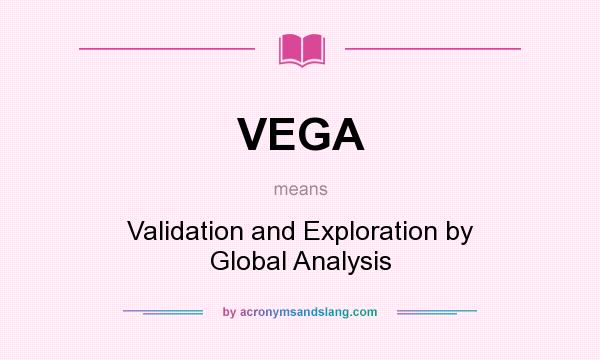 What does VEGA mean? It stands for Validation and Exploration by Global Analysis