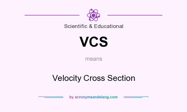 What does VCS mean? It stands for Velocity Cross Section