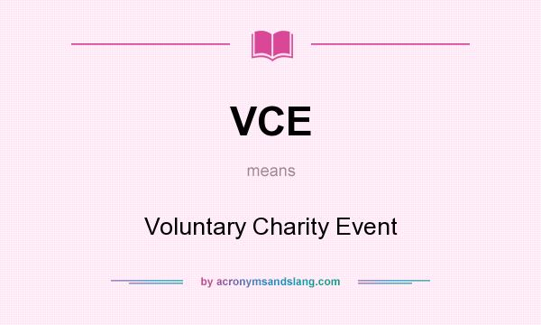 What does VCE mean? It stands for Voluntary Charity Event