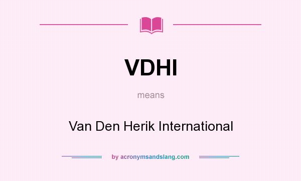 What does VDHI mean? It stands for Van Den Herik International