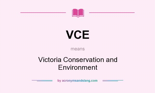 What does VCE mean? It stands for Victoria Conservation and Environment