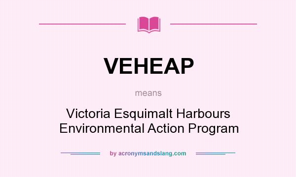 What does VEHEAP mean? It stands for Victoria Esquimalt Harbours Environmental Action Program