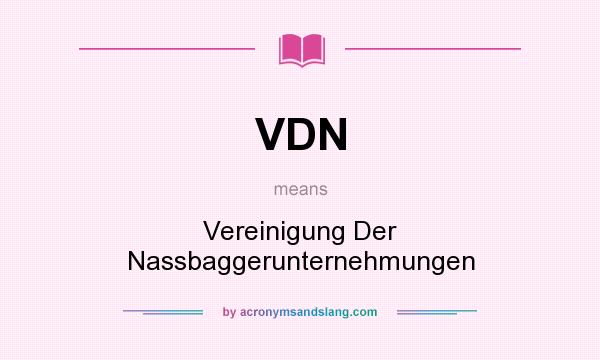 What does VDN mean? It stands for Vereinigung Der Nassbaggerunternehmungen