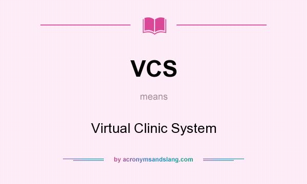 What does VCS mean? It stands for Virtual Clinic System