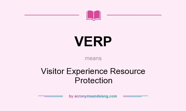 What does VERP mean? It stands for Visitor Experience Resource Protection