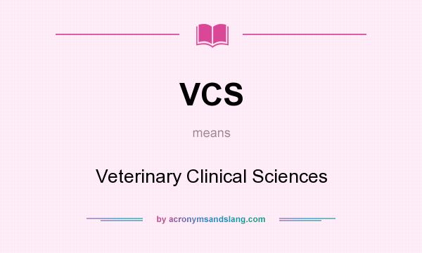 What does VCS mean? It stands for Veterinary Clinical Sciences