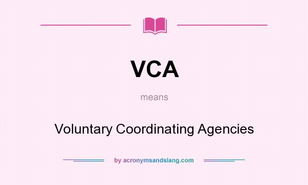 What does VCA mean? It stands for Voluntary Coordinating Agencies