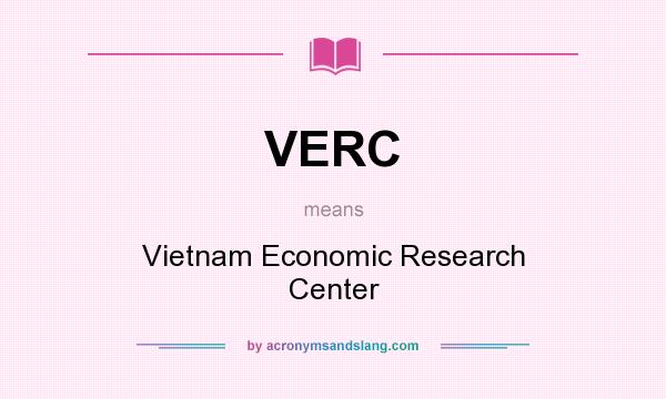 What does VERC mean? It stands for Vietnam Economic Research Center