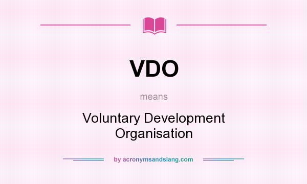 What does VDO mean? It stands for Voluntary Development Organisation