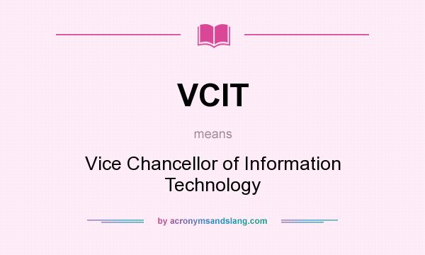 What does VCIT mean? It stands for Vice Chancellor of Information Technology