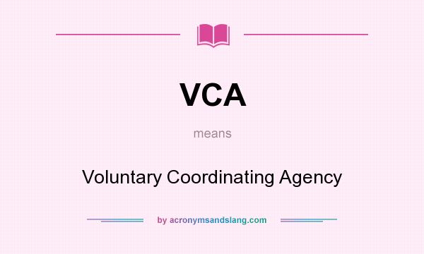 What does VCA mean? It stands for Voluntary Coordinating Agency