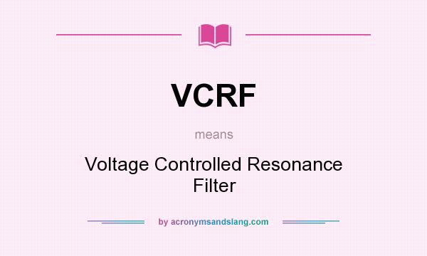 What does VCRF mean? It stands for Voltage Controlled Resonance Filter