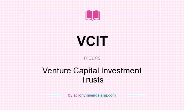 What does VCIT mean? It stands for Venture Capital Investment Trusts