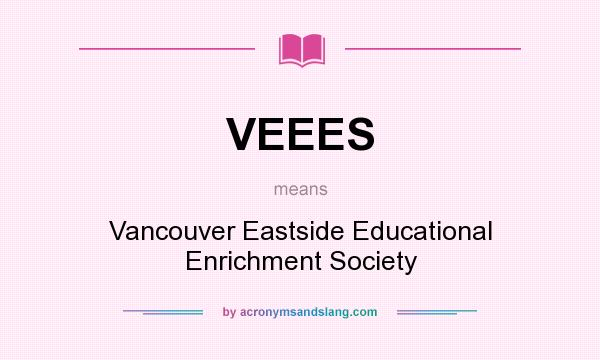 What does VEEES mean? It stands for Vancouver Eastside Educational Enrichment Society