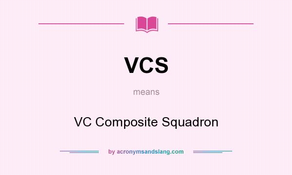 What does VCS mean? It stands for VC Composite Squadron