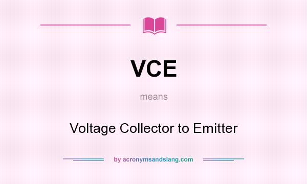 What does VCE mean? It stands for Voltage Collector to Emitter