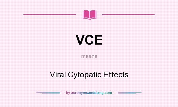What does VCE mean? It stands for Viral Cytopatic Effects
