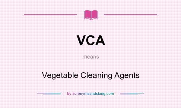 What does VCA mean? It stands for Vegetable Cleaning Agents