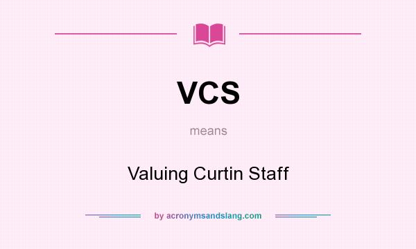 What does VCS mean? It stands for Valuing Curtin Staff