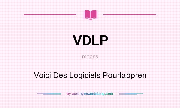 What does VDLP mean? It stands for Voici Des Logiciels Pourlappren