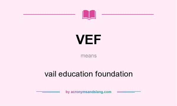 What does VEF mean? It stands for vail education foundation