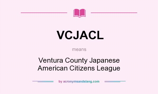 What does VCJACL mean? It stands for Ventura County Japanese American Citizens League