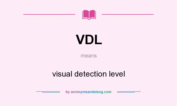 What does VDL mean? It stands for visual detection level