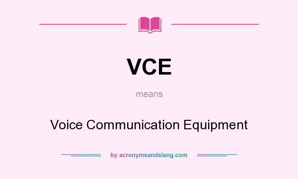 What does VCE mean? It stands for Voice Communication Equipment