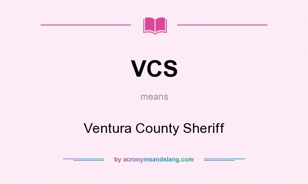 What does VCS mean? It stands for Ventura County Sheriff
