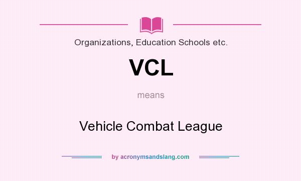 What does VCL mean? It stands for Vehicle Combat League
