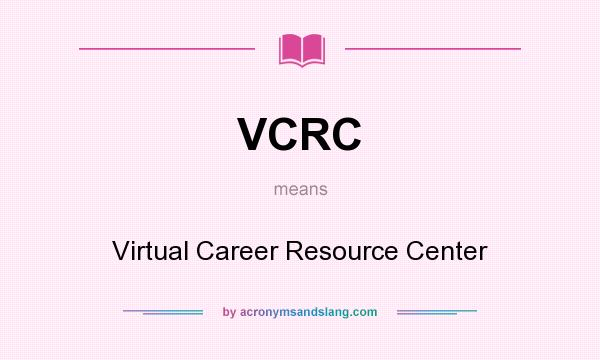 What does VCRC mean? It stands for Virtual Career Resource Center