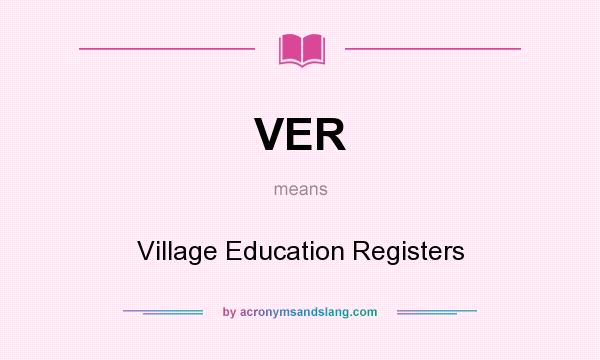 What does VER mean? It stands for Village Education Registers