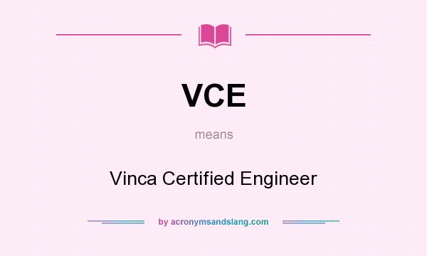 What does VCE mean? It stands for Vinca Certified Engineer