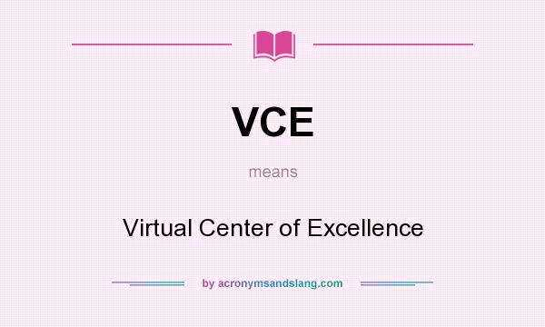 What does VCE mean? It stands for Virtual Center of Excellence