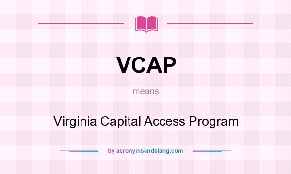 What does VCAP mean? It stands for Virginia Capital Access Program