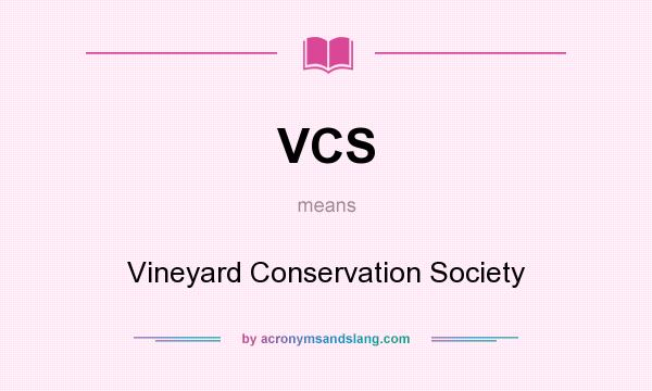 What does VCS mean? It stands for Vineyard Conservation Society