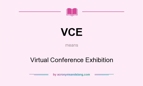 What does VCE mean? It stands for Virtual Conference Exhibition