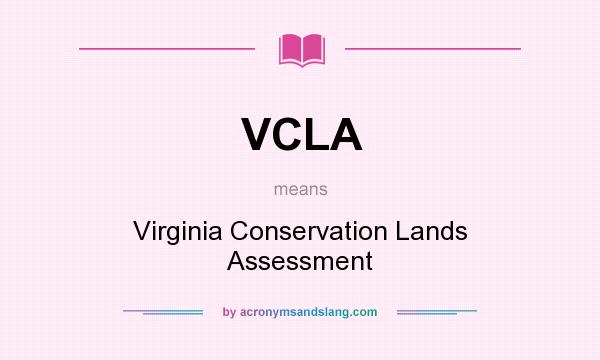 What does VCLA mean? It stands for Virginia Conservation Lands Assessment