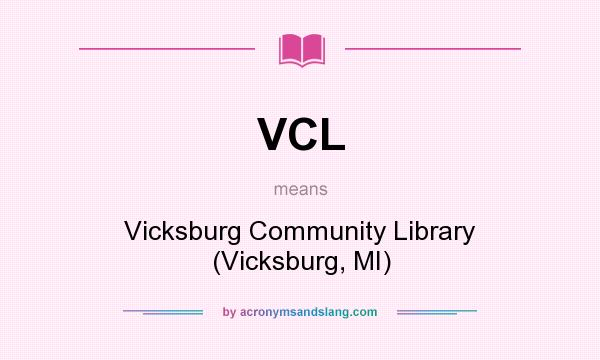 What does VCL mean? It stands for Vicksburg Community Library (Vicksburg, MI)