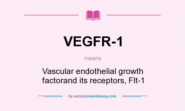 What does VEGFR-1 mean? It stands for Vascular endothelial growth factorand its receptors, Flt-1