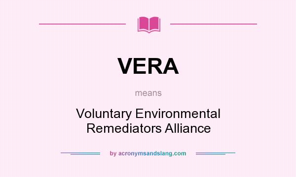 What does VERA mean? It stands for Voluntary Environmental Remediators Alliance