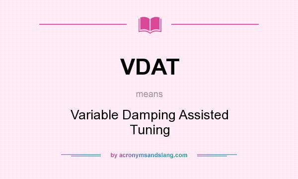 What does VDAT mean? It stands for Variable Damping Assisted Tuning