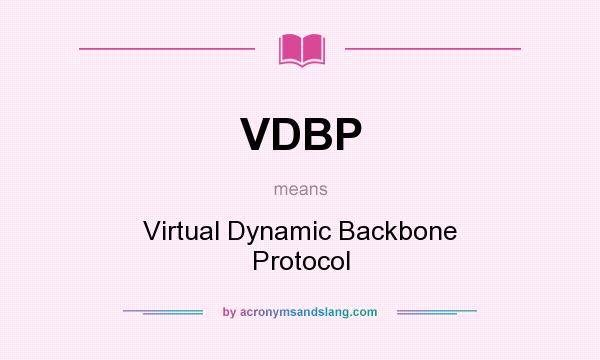 What does VDBP mean? It stands for Virtual Dynamic Backbone Protocol