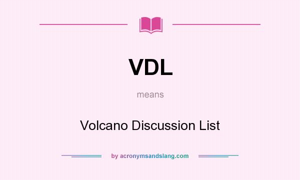 What does VDL mean? It stands for Volcano Discussion List